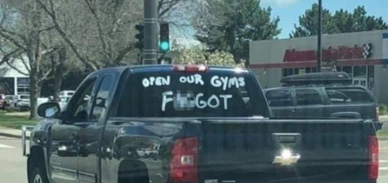 Muscle daddy paints “OPEN OUR GYMS F*GGOT” on truck, cruises around town to protest lockdown