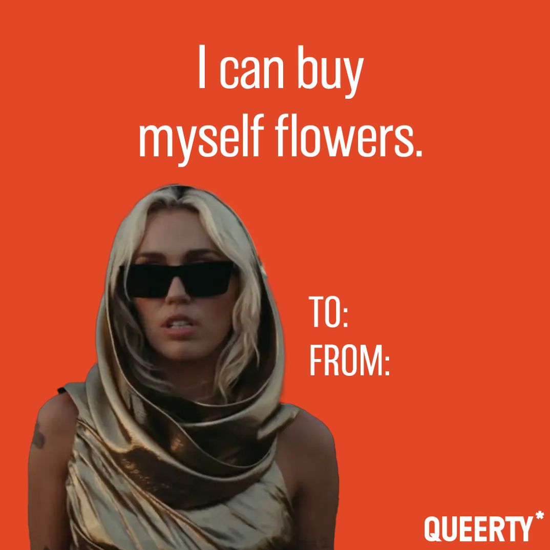 Miley Cyrus Valentine "I can buy myself flowers."