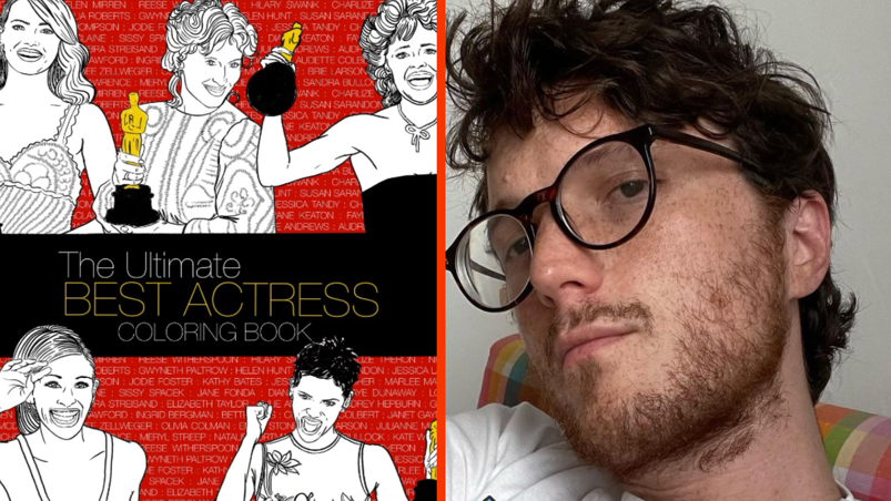 Two-panel image. On the left, the cover of "The Ultimate Best Actress Coloring Book" featuring illustrations of Emma Stone, Meryl Streep, Sally Fields, Julia Roberts, and Halle Berry in black and white. They're all holding golden colored Oscars. On the right, illustrator Austin Blake Mays poses for a selfie. He sits on a colored couch in a white shirt. He has black rimmed eye glasses, messy dark hair, and a red-colored beard and mustache.