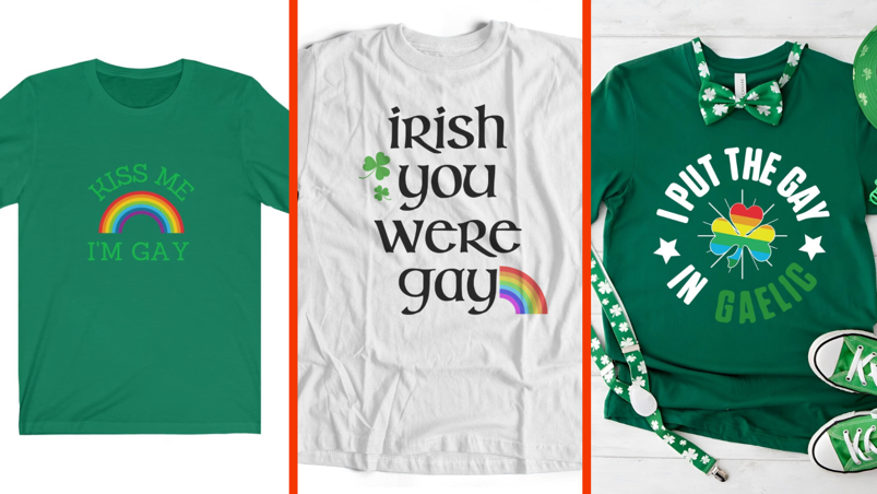 Three-panel image. On the left, a green t-shirt that reads "Kiss Me I'm Gay" above a rainbow illustration. In the middle, a white t-shirt that says "Irish You Were Gay" in a Gaelic-looking font with a shamrock illustration. In the right panel, a green tee that says "I put the gay in Gaelic" with a rainbow-colored shamrock.