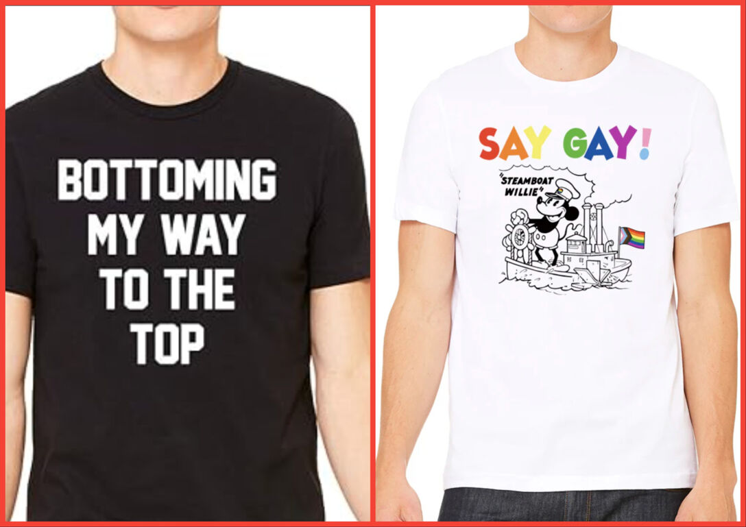 Two-panel image. On the left, a black t-shirt that reads in jersey lettering, "Bottoming My Way to the Top." On the right, a white t-shirt that reads "Say Gay!" with an illustration of Steamboat Willie. 